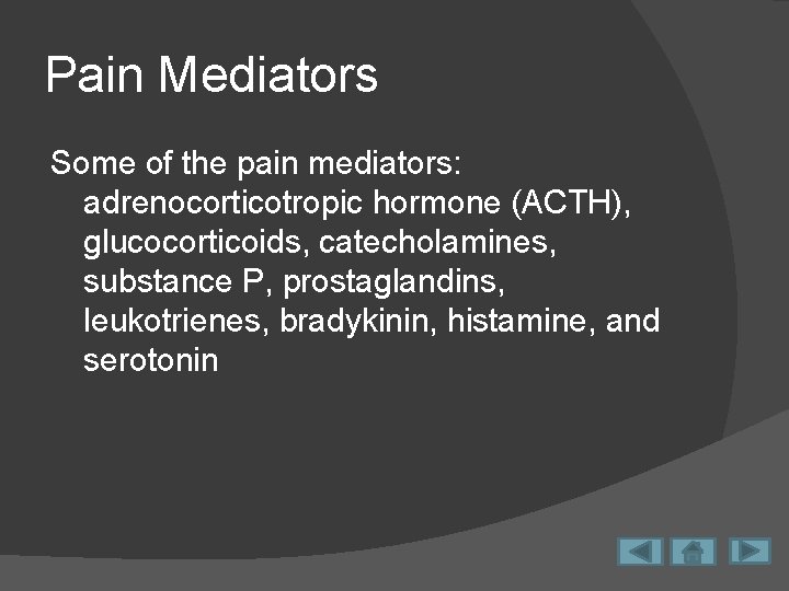 Pain Mediators Some of the pain mediators: adrenocorticotropic hormone (ACTH), glucocorticoids, catecholamines, substance P,