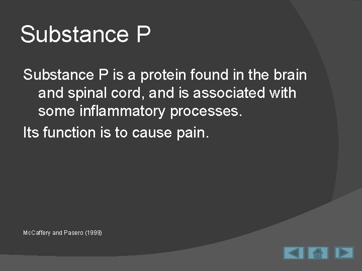 Substance P is a protein found in the brain and spinal cord, and is
