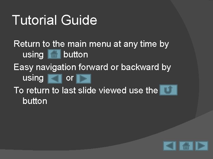 Tutorial Guide Return to the main menu at any time by using button Easy