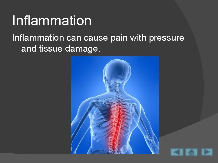 Inflammation can cause pain with pressure and tissue damage. 