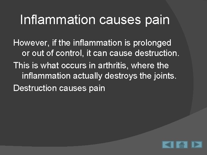 Inflammation causes pain However, if the inflammation is prolonged or out of control, it