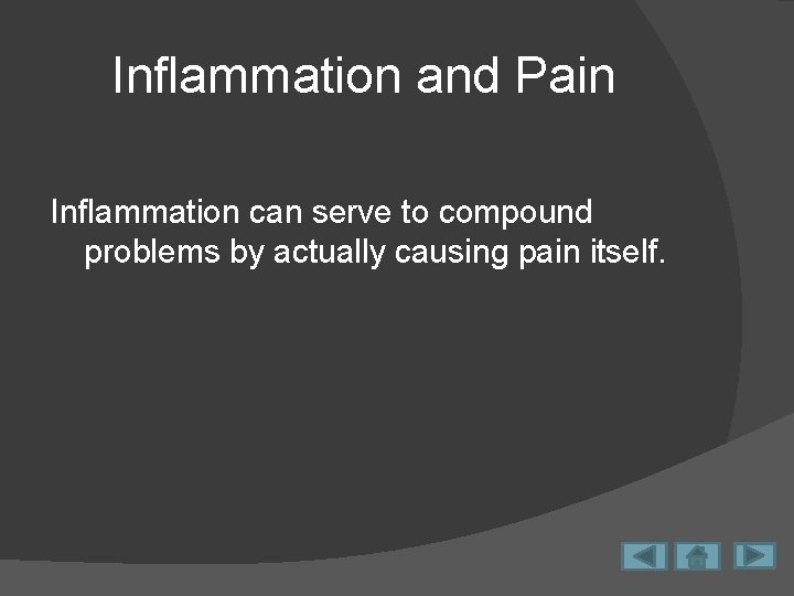 Inflammation and Pain Inflammation can serve to compound problems by actually causing pain itself.