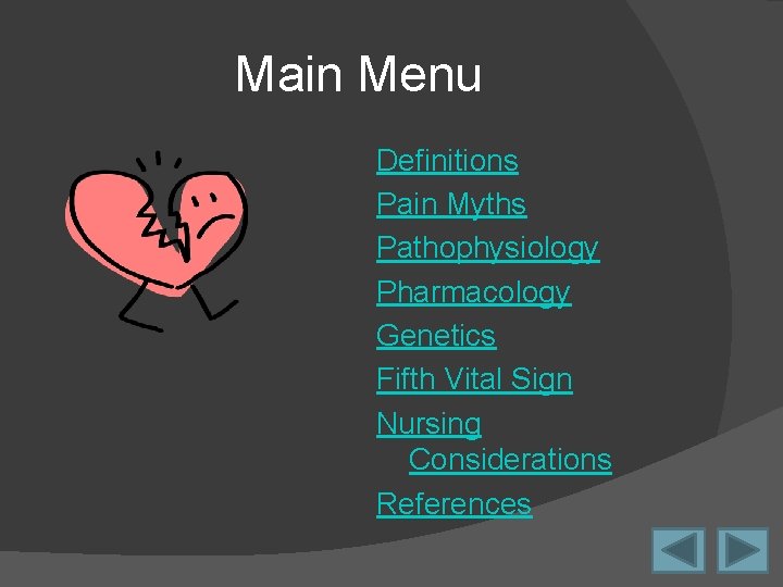 Main Menu Definitions Pain Myths Pathophysiology Pharmacology Genetics Fifth Vital Sign Nursing Considerations References