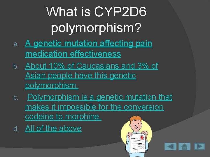 What is CYP 2 D 6 polymorphism? a. A genetic mutation affecting pain medication