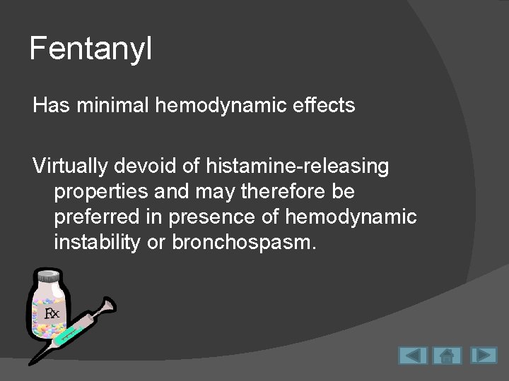 Fentanyl Has minimal hemodynamic effects Virtually devoid of histamine-releasing properties and may therefore be
