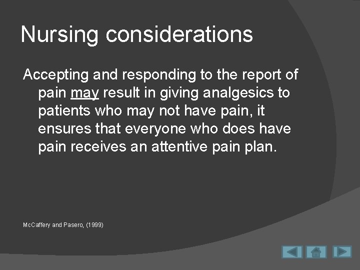 Nursing considerations Accepting and responding to the report of pain may result in giving