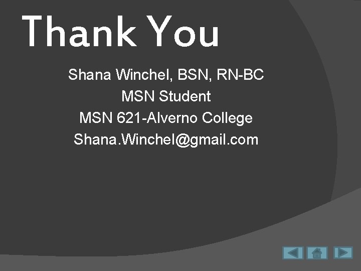 Thank You Shana Winchel, BSN, RN-BC MSN Student MSN 621 -Alverno College Shana. Winchel@gmail.