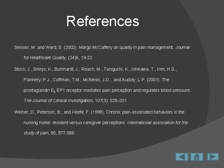 References Seisser, M. and Ward, S. (2002). Margo Mc. Caffery on quality in pain