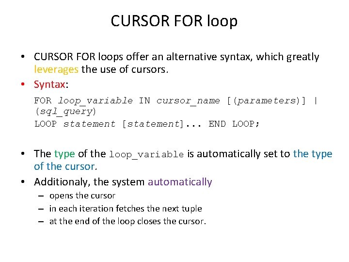 CURSOR FOR loop • CURSOR FOR loops offer an alternative syntax, which greatly leverages CURSOR FOR loop • CURSOR FOR loops offer an alternative syntax, which greatly leverages