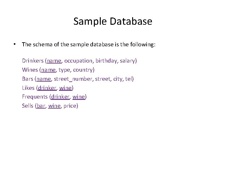 Sample Database • The schema of the sample database is the following: Drinkers (name, Sample Database • The schema of the sample database is the following: Drinkers (name,