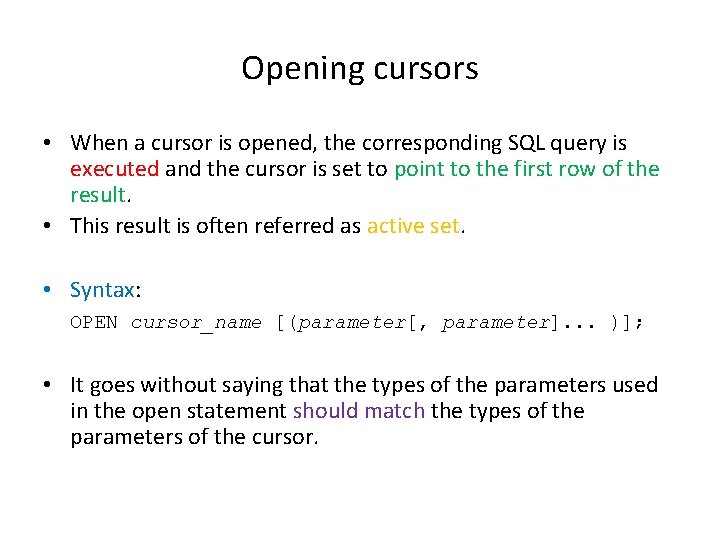 Opening cursors • When a cursor is opened, the corresponding SQL query is executed Opening cursors • When a cursor is opened, the corresponding SQL query is executed