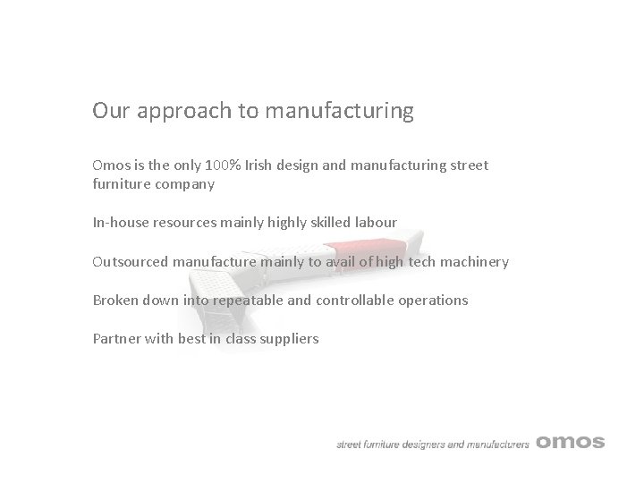 Our approach to manufacturing Omos is the only 100% Irish design and manufacturing street