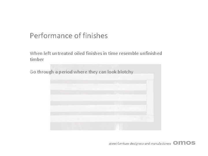 Performance of finishes When left untreated oiled finishes in time resemble unfinished timber Go