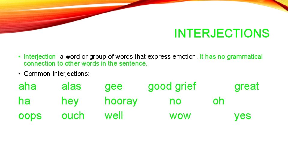 INTERJECTIONS • Interjection- a word or group of words that express emotion. It has INTERJECTIONS • Interjection- a word or group of words that express emotion. It has