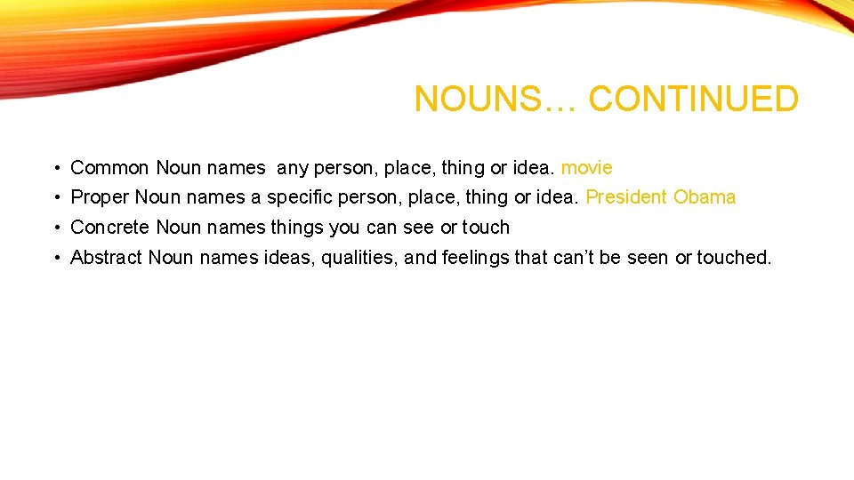 NOUNS… CONTINUED • Common Noun names any person, place, thing or idea. movie • NOUNS… CONTINUED • Common Noun names any person, place, thing or idea. movie •