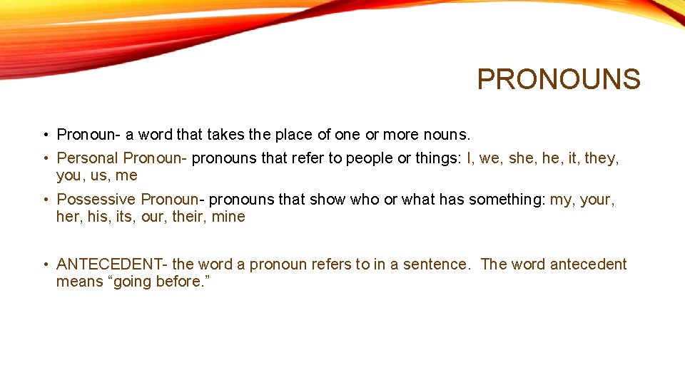 PRONOUNS • Pronoun- a word that takes the place of one or more nouns. PRONOUNS • Pronoun- a word that takes the place of one or more nouns.