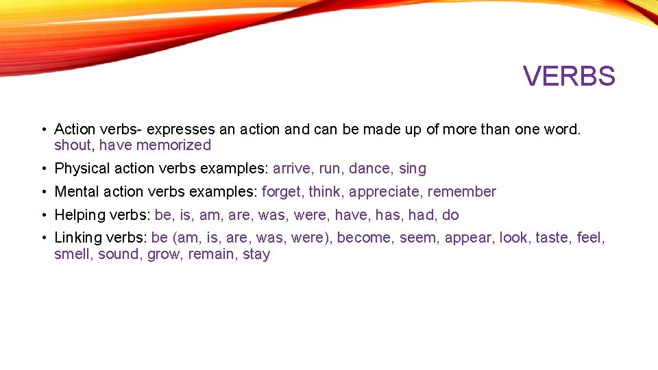 VERBS • Action verbs- expresses an action and can be made up of more VERBS • Action verbs- expresses an action and can be made up of more