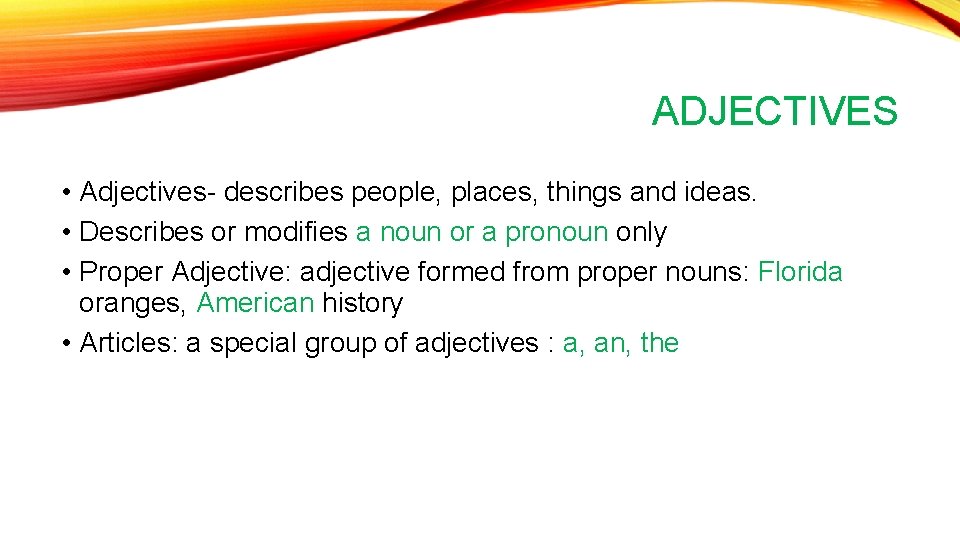 ADJECTIVES • Adjectives- describes people, places, things and ideas. • Describes or modifies a ADJECTIVES • Adjectives- describes people, places, things and ideas. • Describes or modifies a