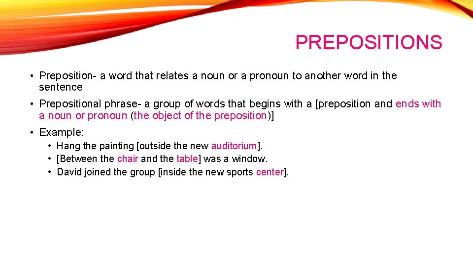 PREPOSITIONS • Preposition- a word that relates a noun or a pronoun to another PREPOSITIONS • Preposition- a word that relates a noun or a pronoun to another