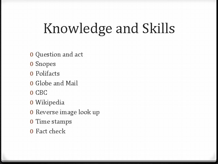 Knowledge and Skills 0 0 0 0 0 Question and act Snopes Polifacts Globe