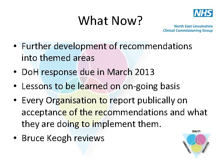 What Now? • Further development of recommendations into themed areas • Do. H response
