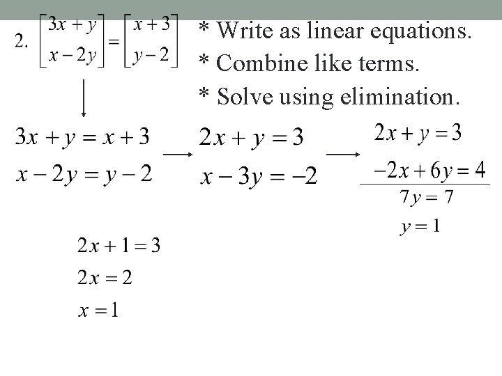 * Write as linear equations. * Combine like terms. * Solve using elimination. 