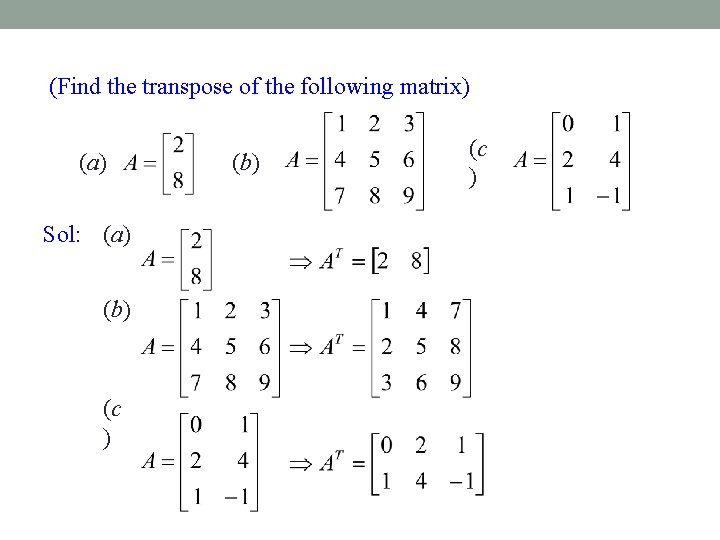 (Find the transpose of the following matrix) (a) Sol: (a) (b) (c ) 