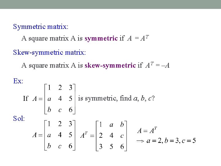 Symmetric matrix: A square matrix A is symmetric if A = AT Skew-symmetric matrix: