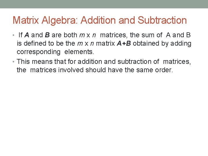 Matrix Algebra: Addition and Subtraction • If A and B are both m x