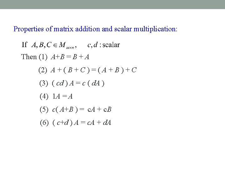 Properties of matrix addition and scalar multiplication: Then (1) A+B = B + A
