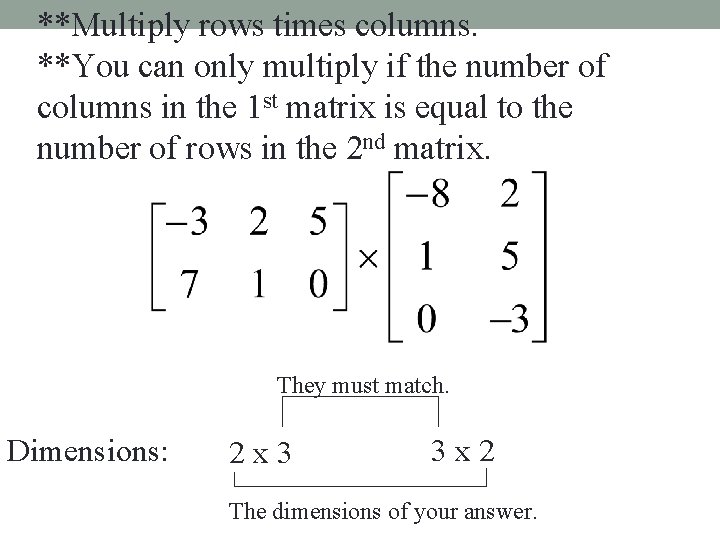 **Multiply rows times columns. **You can only multiply if the number of columns in