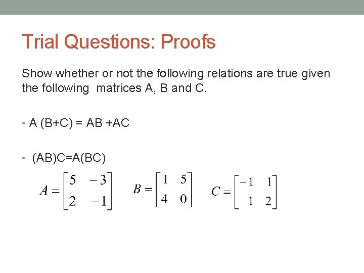 Trial Questions: Proofs Show whether or not the following relations are true given the