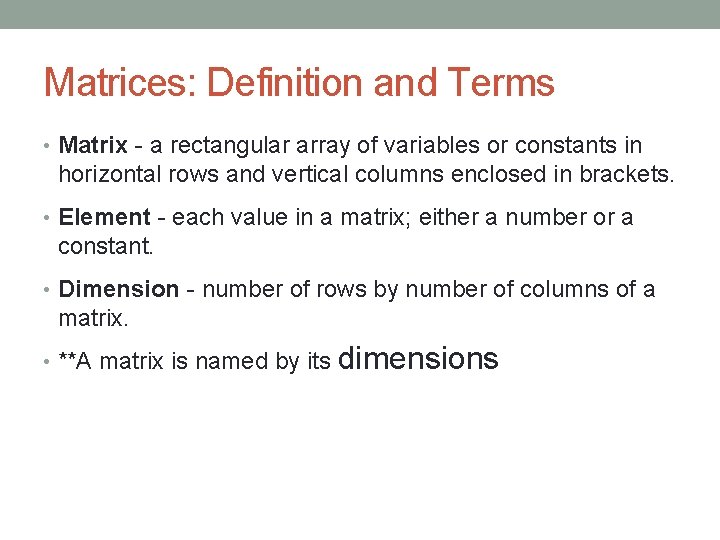Matrices: Definition and Terms • Matrix - a rectangular array of variables or constants
