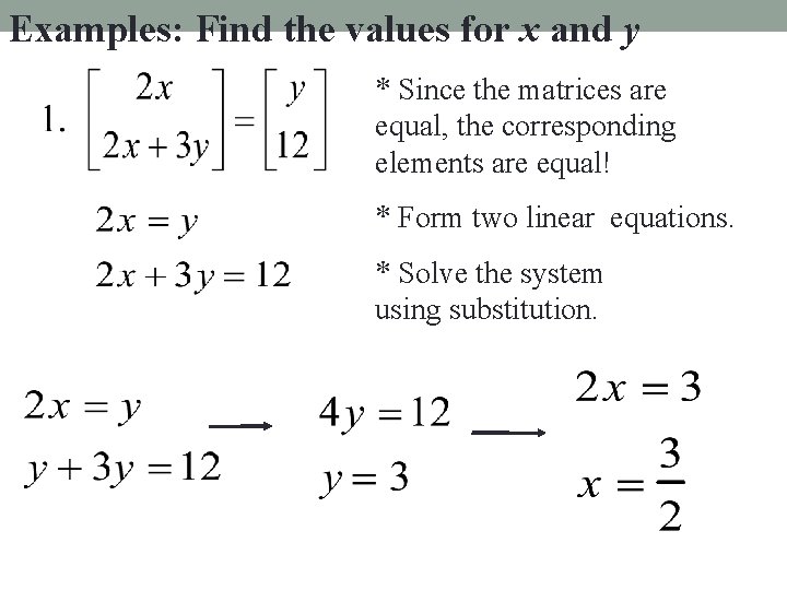 Examples: Find the values for x and y * Since the matrices are equal,