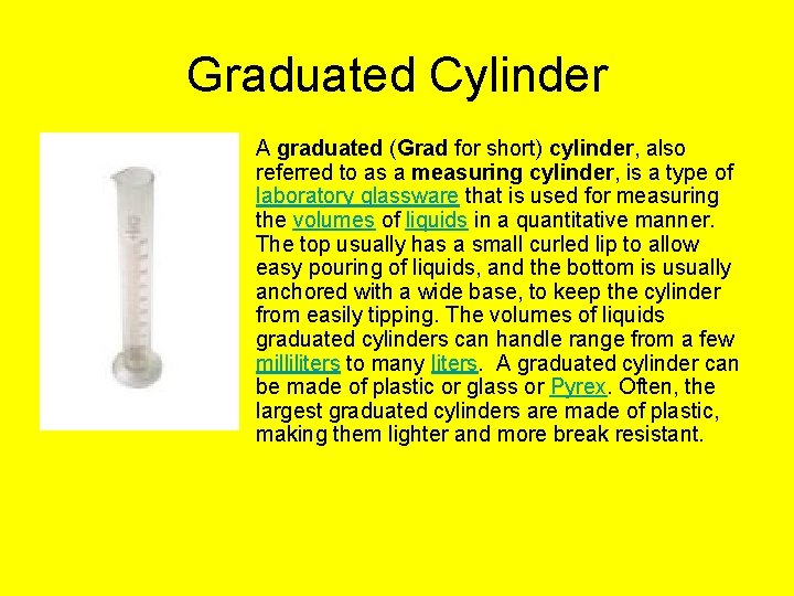 Graduated Cylinder • A graduated (Grad for short) cylinder, also referred to as a