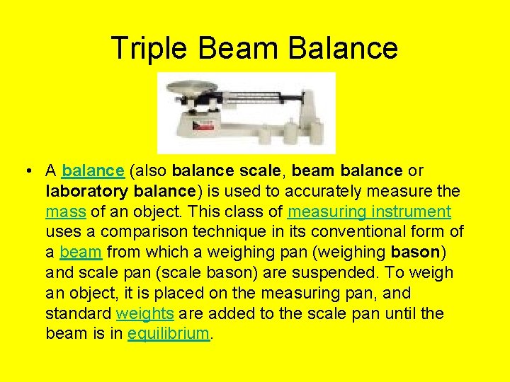Triple Beam Balance • A balance (also balance scale, beam balance or laboratory balance)