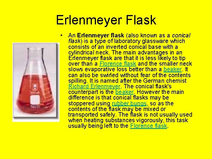 Erlenmeyer Flask • An Erlenmeyer flask (also known as a conical flask) is a