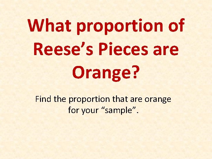 What proportion of Reese’s Pieces are Orange? Find the proportion that are orange for