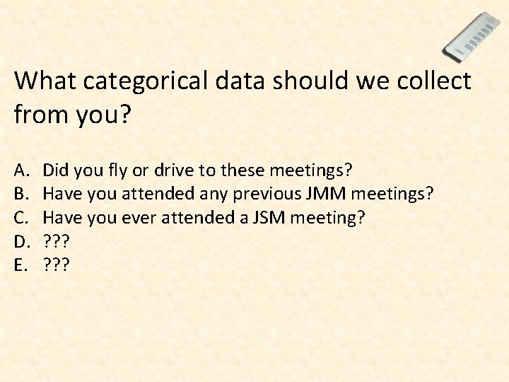 What categorical data should we collect from you? A. B. C. D. E. Did