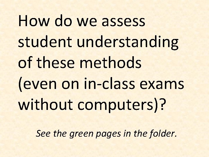 How do we assess student understanding of these methods (even on in-class exams without