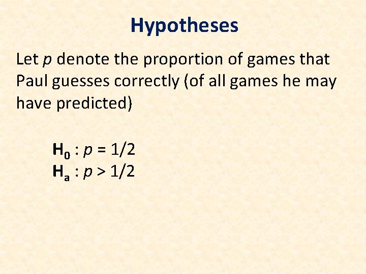 Hypotheses Let p denote the proportion of games that Paul guesses correctly (of all