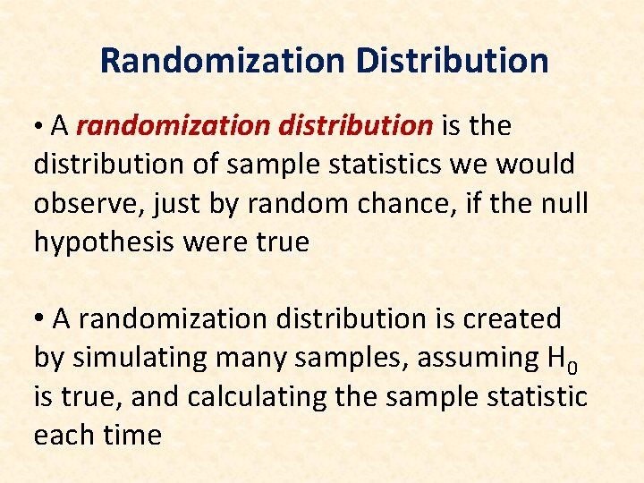 Randomization Distribution • A randomization distribution is the distribution of sample statistics we would