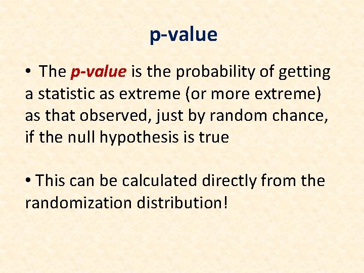 p-value • The p-value is the probability of getting a statistic as extreme (or