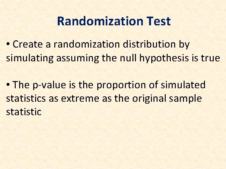 Randomization Test • Create a randomization distribution by simulating assuming the null hypothesis is