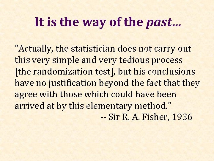 It is the way of the past… "Actually, the statistician does not carry out