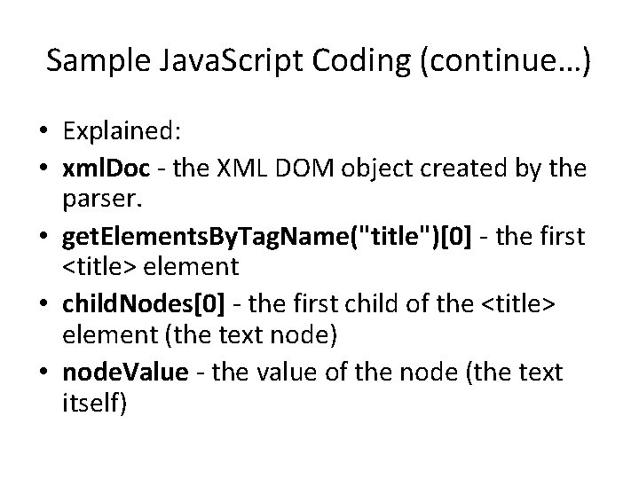 Sample Java. Script Coding (continue…) • Explained: • xml. Doc - the XML DOM