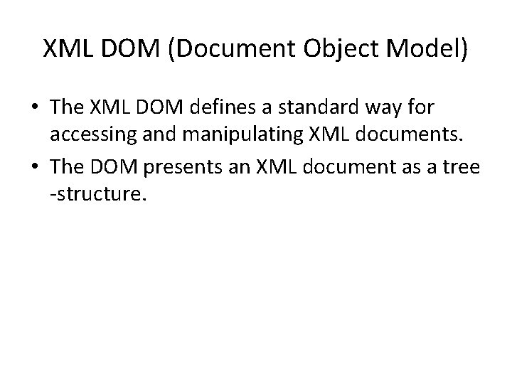 XML DOM (Document Object Model) • The XML DOM defines a standard way for