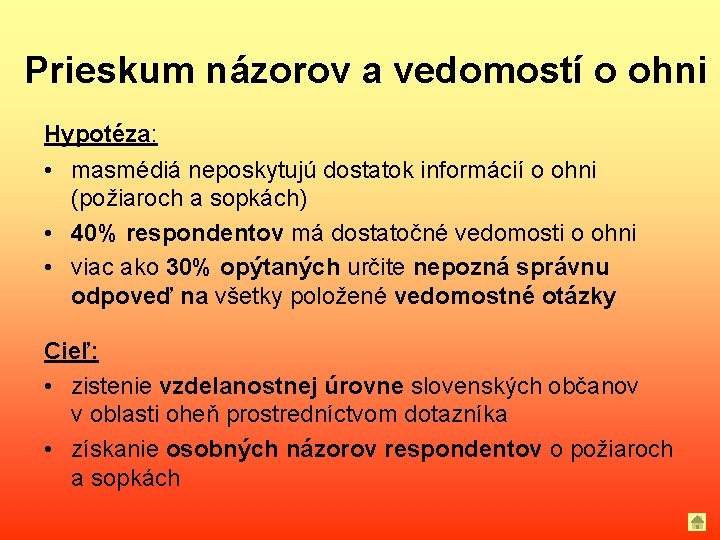 Prieskum názorov a vedomostí o ohni Hypotéza: • masmédiá neposkytujú dostatok informácií o ohni