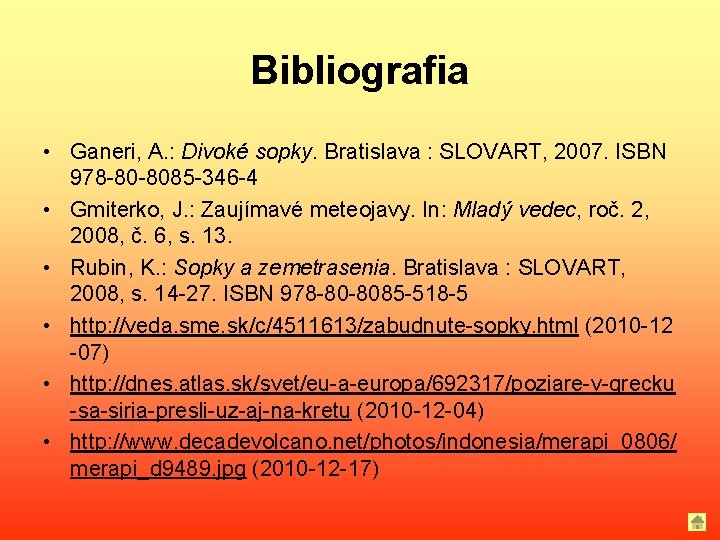 Bibliografia • Ganeri, A. : Divoké sopky. Bratislava : SLOVART, 2007. ISBN 978 -80