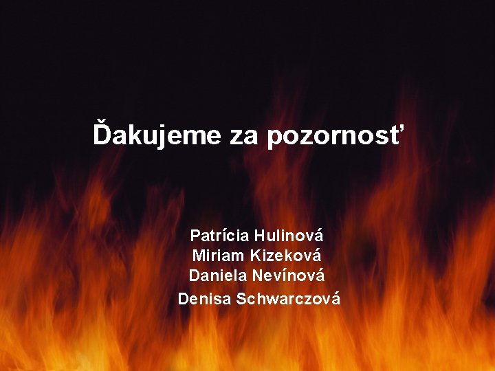 Ďakujeme za pozornosť Patrícia Hulinová Miriam Kizeková Daniela Nevínová Denisa Schwarczová 